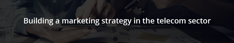 Building a marketing strategy in the telecom sector