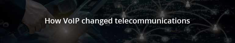 How VoIP changed telecommunications