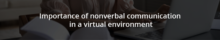 Importance of nonverbal communication in a virtual environment