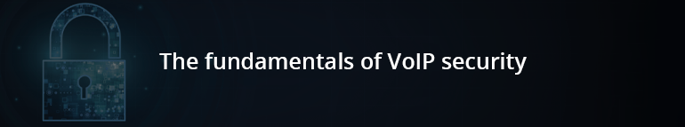 The fundamentals of VoIP security