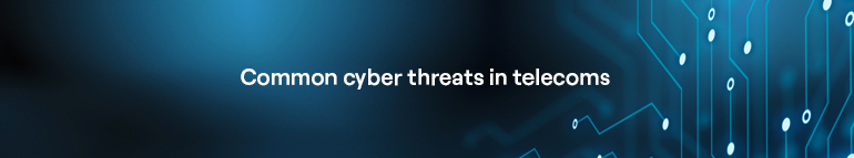 Common cyber threats in telecoms 