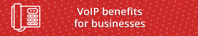 VoIP benefits for businesses