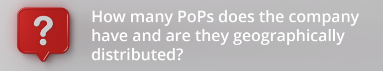 How many PoPs does the company have and are they geographically distributed?