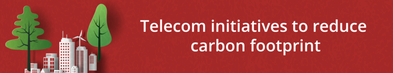 Telecom initiatives to reduce carbon footprint