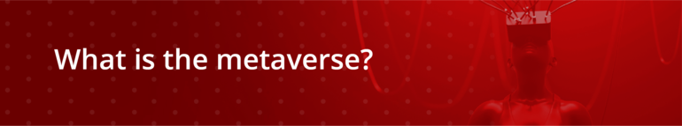 What is the metaverse?