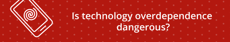 Is technology overdependence dangerous?